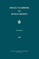 Israel Yearbook on Human Rights. Vol. 38, 2008