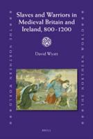 Slaves and Warriors in Medieval Britain and Ireland, 800 -1200