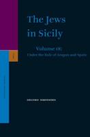 The Jews in Sicily. Volume 18 Under the Rule of Aragon and Spain