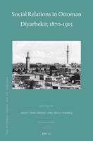 Social Relations in Ottoman Diyarbekir, 1870-1915