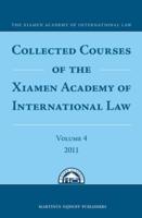 Collected Courses of the Xiamen Academy of International Law. Volume 4 2011