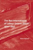 The Red International of Labour Unions (RILU) 1920 - 1937