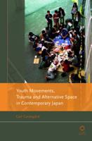 Youth Movements, Trauma and Alternative Space in Contemporary Japan