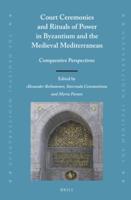 Court Ceremonies and Rituals of Power in Byzantium and the Medieval Mediterranean