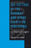 The Cottage by the Highway and Other Essays on Publishing: 25 Years of Logos