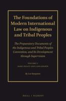 The Foundations of Modern International Law on Indigenous and Tribal Peoples, the Preparatory Documents of the Indigenous and Tribal Peoples Convention, and Its Development Through Supervision