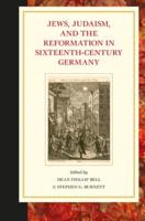 Jews, Judaism, and the Reformation in Sixteenth-Century Germany