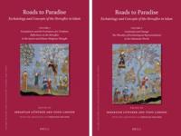 Roads to Paradise: Eschatology and Concepts of the Hereafter in Islam (2 Vols.)