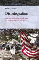 Disintegration: Bad Love, Collective Suicide, and the Idols of Imperial Twilight
