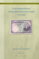 In the Shadow of Vitoria: A History of International Law in Spain (1770-1953)