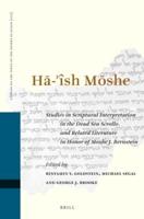 HA-'ÎSH MOSHE: Studies in Scriptural Interpretation in the Dead Sea Scrolls and Related Literature in Honor of Moshe J. Bernstein