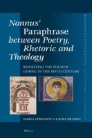 Nonnus' Paraphrase Between Poetry, Rhetoric and Theology