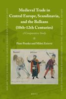 Medieval Trade in Central Europe, Scandinavia, and the Balkans (10Th-12Th Centuries)