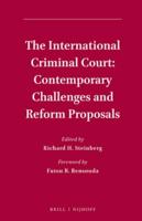 The International Criminal Court: Contemporary Challenges and Reform Proposals