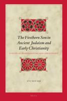 The Firstborn Son in Ancient Judaism and Early Christianity