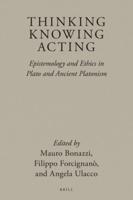 Thinking, Knowing, Acting: Epistemology and Ethics in Plato and Ancient Platonism