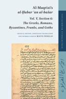 Al-Maqrizi's Al-¨Habar 'An Al-Basar. Volume V, Section 6 the Greeks, Romans, Byzantines, Franks, and Goths