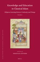 Knowledge and Education in Classical Islam: Religious Learning Between Continuity and Change (2 Vols)