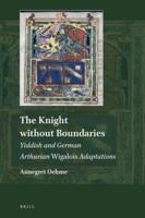 The Knight Without Boundaries: Yiddish and German Arthurian Wigalois Adaptations