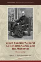 Jesuit Superior General Luis Martín García and His Memorias