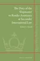 The Duty of the Shipmaster to Render Assistance at Sea Under International Law