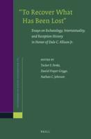 "To Recover What Has Been Lost": Essays on Eschatology, Intertextuality, and Reception History in Honor of Dale C. Allison Jr