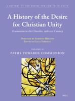 A History of the Desire for Christian Unity. Vol. II Paths Towards Communion