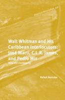 Walt Whitman and His Caribbean Interlocutors: José Martí, C.L.R. James, and Pedro Mir