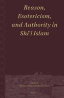 Reason, Esotericism, and Authority in Shi?i Islam