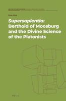Supersapientia: Berthold of Moosburg and the Divine Science of the Platonists