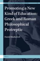 Promoting a New Kind of Education: Greek and Roman Philosophical Protreptic