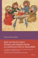 Best of Delectable Foods and Dishes from Al-Andalus and Al-Maghrib: A Cookbook by Thirteenth-Century Andalusi Scholar Ibn Razin Al-Tujibi (1227-1293)