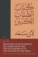 Biography of Mu?ammad, His Companions and the Successors Up to the Year 230 of the Hijra: Eduard Sachau's Edition of Kitab Al-?Abaqat Al-Kabir