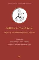 Buddhism in Central Asia. Volume 3 Doctrines, Exchanges With Non-Buddhist Traditions