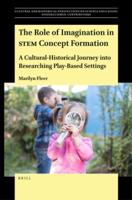 The Role of Imagination in STEM Concept Formation Cultural-Historical Journey Into Researching Play-Based Settings