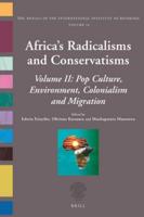 Africa's Radicalisms and Conservatisms. Volume II Popculture, Environment, Colonialism and Migration