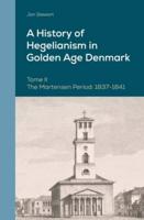 A History of Hegelianism in Golden Age Denmark. Tome II The Martensen Period, 1837-1841