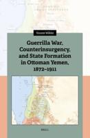 Guerrilla War, Counterinsurgency, and State Formation in Ottoman Yemen, 1872-1911