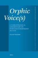 Orphic Voice(s): A Narratological Commentary on Ovid's Metamorphoses 10.1-11.84