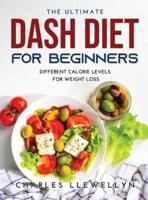 The Ultimate Dash Diet for Beginners: Different Calorie Levels for Weight Loss