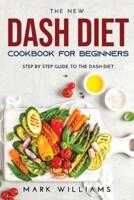 The New Dash Diet Cookbook for Beginners: Stер Bу Step Guіdе To The Dash Diet