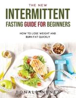 The NEW Intermittent Fasting Guide for Beginners: How to Lose Weight and Burn Fat Quickly