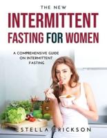 The New Intermittent Fasting for Women: A Comprehensive Guide on Intermittent Fasting