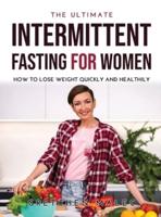 The Ultimate Intermittent fasting for women: How to lose weight quickly and healthily