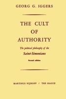 The Cult of Authority : The Political Philosophy of the Saint-Simonians