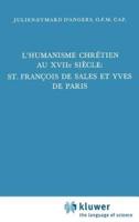 L'humanisme Chrétien Au XVIIième Siècle: St. François De Sales Et Yves De Paris