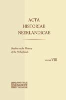 Acta Historiae Neerlandicae/Studies on the History of the Netherlands VIII
