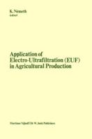 Application of Electro-Ultrafiltration (EUF) in Agricultural Production : Proceedings of the First International Symposium on the Application of Electro-Ultrafiltration in Agricultural Production, organized by the Hungarian Ministry of             Agricul