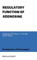 Regulatory Function of Adenosine : Proceedings of the International Symposium on Adenosine, Charlottesville, Virginia, June 7-11,1982