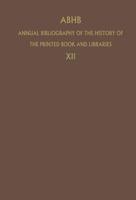 ABHB Annual Bibliography of the History of the Printed Book and Libraries : Volume 12: Publications of 1981
